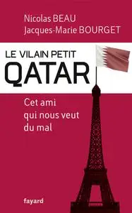 Nicolas Beau, Jacques-Marie Bourget, "Le vilain petit Qatar : Cet ami qui nous veut du mal"