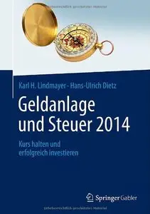 Geldanlage und Steuer 2014: Kurs halten und erfolgreich investieren 