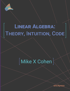 Linear Algebra : Theory, Intuition, Code