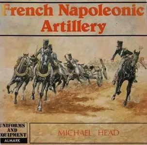 French Napoleonic Artillery (Uniforms and Equipment Series, Repost)