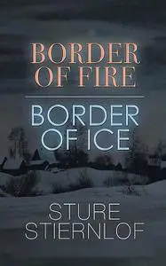 «Border of Fire, Border of Ice» by Sture Stiernlof