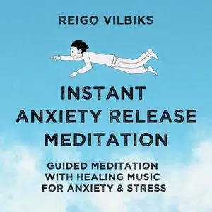«Instant Anxiety Release Meditation» by Reigo Vilbiks