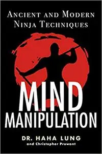 Mind Manipulation: Ancient and Modern Ninja Techniques