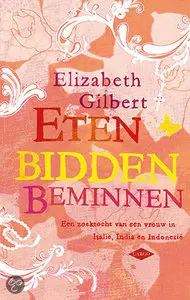 Elizabeth Gilbert - Eten, bidden, beminnen. 