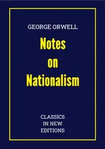 «George Orwell: Notes on Nationalism» by George Orwell, Series Classics In New Editions