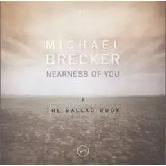 Michael Brecker (with Pat Metheny)- Nearness of You: The Ballad Book  (2001)