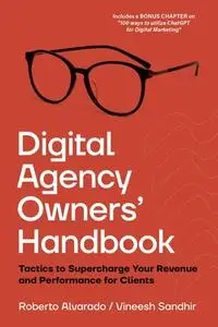 Digital Agency Owners’ Handbook: Tactics to Supercharge Your Revenue and Performance for Clients