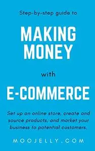 A step-by-step guide to making money with e-commerce