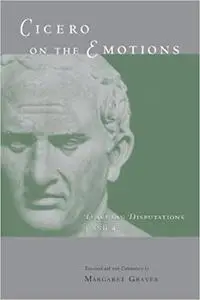 Cicero on the Emotions: Tusculan Disputations 3 and 4