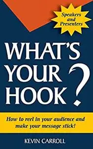 What's Your Hook?: 26 creative ways to make your presentations memorable