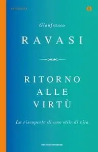 Gianfranco Ravasi - Ritorno alle virtù. La riscoperta di uno stile di vita