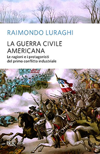 La guerra civile americana. Le ragioni e i protagonisti del primo conflitto industriale - Raimondo Luraghi