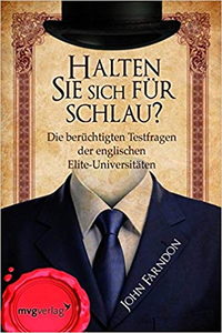 Halten Sie sich für schlau?: Die berüchtigten Testfragen der englischen Elite-Universitäten - John Farndon (Repost)