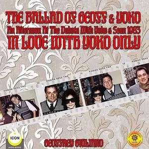 «The Ballad of Geoff and Yoko: An Afternoon at the Dakota with Yoko and Sean 1983 - In Love with Yoko Only» by Geoffrey