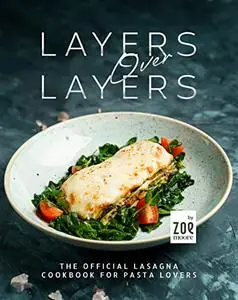 Layers Over Layers: The Official Lasagna Cookbook for Pasta Lovers