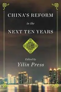 «China's Reform in the Next Ten Years» by Various Authors