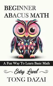 Beginner Abacus Math: A Fun Way To Learn Basic Math: Entry Level
