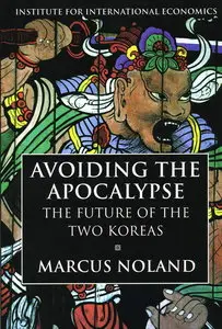 Avoiding the Apocalypse: The Future of the Two Koreas (repost)