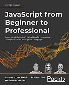 JavaScript from Beginner to Professional: Learn JavaScript quickly by building fun, interactive, and dynamic web apps (repost)