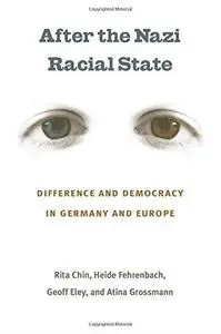 After the Nazi Racial State: Difference and Democracy in Germany and Europe (Social History, Popular Culture, and Politics in G