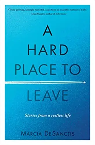 A Hard Place to Leave: Stories from a Restless Life
