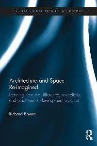 Architecture and Space Re-imagined: Learning From the Difference, Multiplicity, and Otherness of Development Practice
