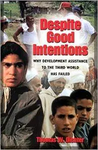 Despite Good Intentions: Why Development Assistance to the Third World Has Failed