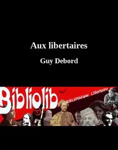 Guy Debord, "Aux libertaires"