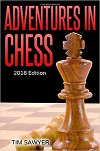 Adventures in Chess: 2018 Edition (Sawyer Chess Games)