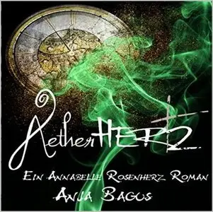 Anja Bagus - Ein Annabelle Rosenherz-Roman - Band 1 - Aetherhertz