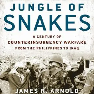 Jungle of Snakes: A Century of Counterinsurgency Warfare from the Philippines to Iraq [Audiobook]