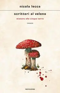 Nicola Lecca - Scrittori al veleno. Mistero alle Cinque Terre