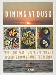 Dining at Dusk: Tapas, antipasti, mezze, ceviche and apéritifs from around the world