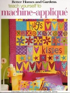 Teach Yourself to Machine-Applique (Leisure Arts #4342)