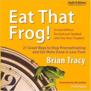 Eat That Frog! 21 Great Ways to Stop Procrastinating and Get More Done in Less Time (Audiobook) (repost)