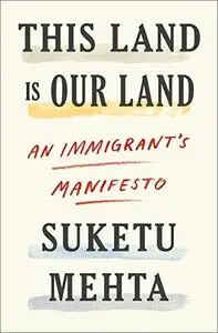 This Land Is Our Land: An Immigrant's Manifesto