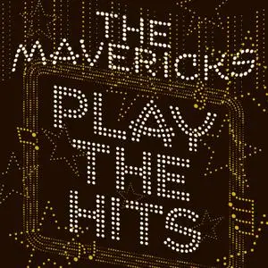 The Mavericks - Play The Hits (2019)