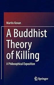 A Buddhist Theory of Killing: A Philosophical Exposition