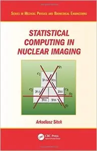 Statistical Computing in Nuclear Imaging (Series in Medical Physics and Biomedical Engineering) (Repost)