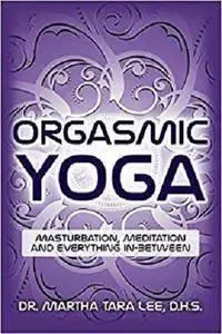 Orgasmic Yoga: Masturbation, Meditation and Everything In-Between (repost)