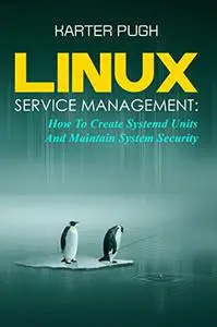 Linux Service Management: How To Create Systemd Units And Maintain System Security