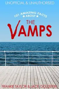 «101 Amazing Facts about The Vamps» by Frankie Taylor, Jack Goldstein