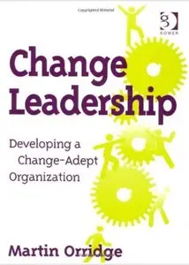 Change Leadership: Developing a Change-Adept Organization