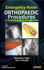 Emergency Room Orthopaedic Procedures: An Illustrative Guide for the House Officer (repost)