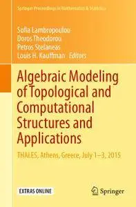 Algebraic Modeling of Topological and Computational Structures and Applications