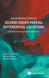 Introduction To Second Order Partial Differential Equations, An: Classical And Variational Solutions