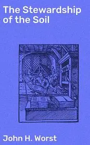 «The Stewardship of the Soil» by John H.Worst