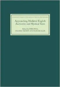 Approaching Medieval English Anchoritic and Mystical Texts by Dee Dyas
