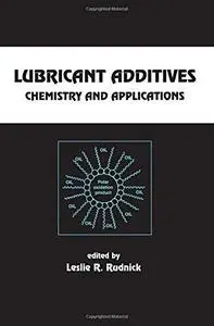 Lubricant Additives: Chemistry and Applications (Chemical Industries)