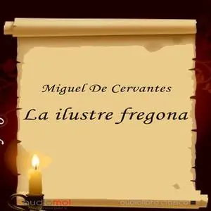 «La ilustre fregona» by Miguel de Cervantes